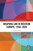 Weapons Law in Western Europe, 1550-2020 (eBook, ePUB)