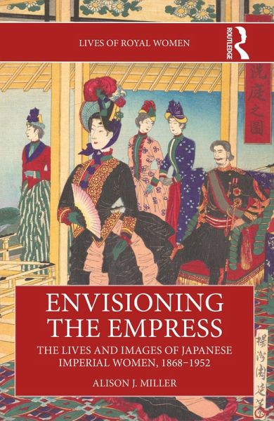 Envisioning the Empress: The Lives and Images of Japanese Imperial Women, 1868-1952 (eBook, ePUB)