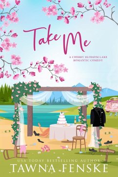 Take Me (Cherry Blossom Lake Romantic Comedy Series, #5) (eBook, ePUB) - Fenske, Tawna