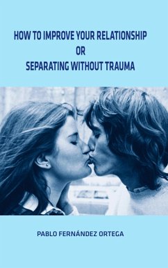 Cover How To Improve Your Relationship or Separating Without Trauma (eBook, ePUB)