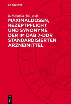 Maximaldosen, Rezeptpflicht und Synonyme der im DAB 7-DDR standardisierten Arzneimittel (eBook, PDF) Maximaldosen, Rezeptpflicht und Synonyme der im DAB 7-DDR standardisierten Arzneimittel (eBook, PDF)
