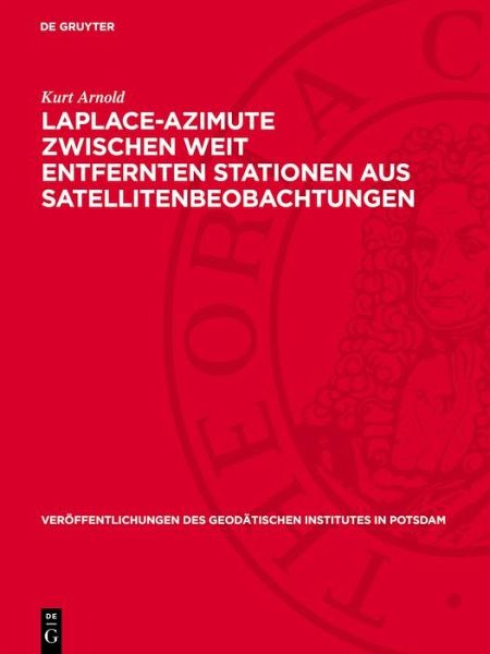 Laplace-Azimute zwischen weit entfernten Stationen aus Satellitenbeobachtungen (eBook, PDF) Laplace-Azimute zwischen weit entfernten Stationen aus Satellitenbeobachtungen (eBook, PDF)