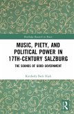 Music, Piety, and Political Power in 17th-Century Salzburg (eBook, PDF) Music, Piety, and Political Power in 17th-Century Salzburg (eBook, PDF)