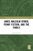 James Malcolm Rymer, Penny Fiction, and the Family (eBook, PDF) James Malcolm Rymer, Penny Fiction, and the Family (eBook, PDF)
