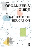 The Organizer's Guide to Architecture Education (eBook, ePUB) The Organizer's Guide to Architecture Education (eBook, ePUB)