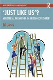 'Just Like Us'?: The Politics of Ministerial Promotion in UK Government (eBook, PDF) 'Just Like Us'?: The Politics of Ministerial Promotion in UK Government (eBook, PDF)