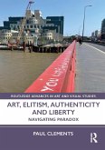 Art, Elitism, Authenticity and Liberty (eBook, ePUB) Art, Elitism, Authenticity and Liberty (eBook, ePUB)