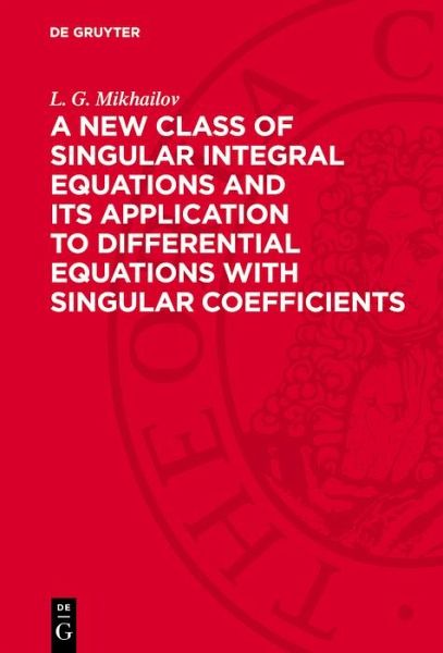 A New Class of Singular Integral Equations and Its Application to Differential Equations with Singular Coefficients (eBook, PDF) A New Class of Singular Integral Equations and Its Application to Differential Equations with Singular Coefficients (eBook, PDF)