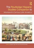 The Routledge Hispanic Studies Companion to Nineteenth-Century Latin America (eBook, PDF) The Routledge Hispanic Studies Companion to Nineteenth-Century Latin America (eBook, PDF)