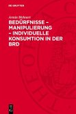 Bedürfnisse - Manipulierung - individuelle Konsumtion in der BRD (eBook, PDF)