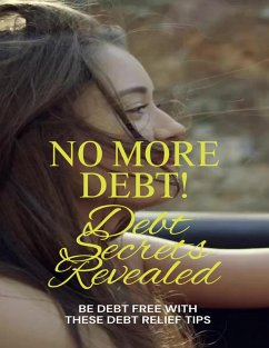 Cover No More Debt! Debt Secrets Revealed (eBook, ePUB)
