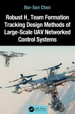 Robust H8 Team Formation Tracking Design Methods of Large-Scale UAV Networked Control Systems (eBook, PDF)