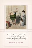 Socrates Founding Political Philosophy in Xenophon's "e;Economist"e;, "e;Symposium"e;, and "e;Apology"e; (eBook, ePUB) Socrates Founding Political Philosophy in Xenophon's "e;Economist"e;, "e;Symposium"e;, and "e;Apology"e; (eBook, ePUB)