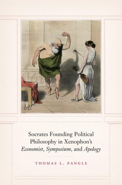 Cover Socrates Founding Political Philosophy in Xenophon's &quote;Economist&quote;, &quote;Symposium&quote;, and &quote;Apology&quote; (eBook, ePUB)