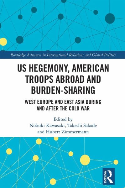 US Hegemony, American Troops Abroad and Burden-Sharing (eBook, ePUB) US Hegemony, American Troops Abroad and Burden-Sharing (eBook, ePUB)