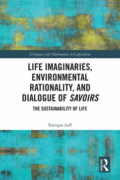 Life Imaginaries, Environmental Rationality, and Dialogue of Savoirs (eBook, PDF) - Leff, Enrique