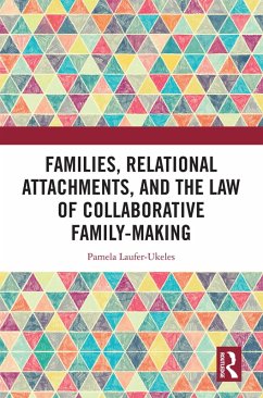 Families, Relational Attachments, and the Law of Collaborative Family-Making (eBook, PDF) - Laufer-Ukeles, Pamela