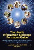 The Health Information Exchange Formation Guide (eBook, ePUB) The Health Information Exchange Formation Guide (eBook, ePUB)