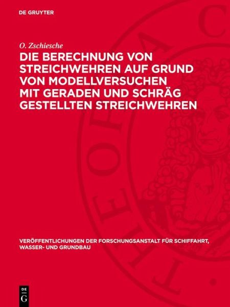 Die Berechnung von Streichwehren auf Grund von Modellversuchen mit geraden und schräg gestellten Streichwehren (eBook, PDF)
