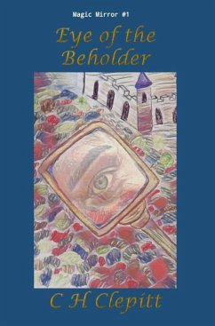 Eye of the Beholder: A Reimagining of Beauty and the Beast (Magic Mirror Collection, #1) (eBook, ePUB) - Clepitt, C H