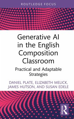 Generative AI in the English Composition Classroom (eBook, ePUB) - Plate, Daniel; Melick, Elizabeth; Hutson, James; Edele, Susan