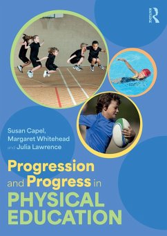 Progression and Progress in Physical Education (eBook, ePUB) - Capel, Susan; Whitehead, Margaret; Lawrence, Julia