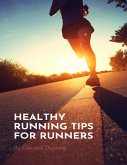 Healthy Running Tips For Runners (eBook, ePUB) Healthy Running Tips For Runners (eBook, ePUB)