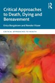 Critical Approaches to Death, Dying and Bereavement (eBook, ePUB) Critical Approaches to Death, Dying and Bereavement (eBook, ePUB)