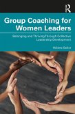 Group Coaching for Women Leaders (eBook, PDF) Group Coaching for Women Leaders (eBook, PDF)