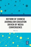 Reform of Chinese Journalism Education Driven by Media Convergence (eBook, PDF)