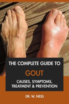 The Complete Guide to Gout: Causes, Symptoms, Treatment & Prevention (eBook, ePUB) - Ness, W.