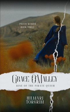 Grace O'Malley - Rise of the Pirate Queen (Pirate Women, #3) (eBook, ePUB) - Torgrim, Hilmarj