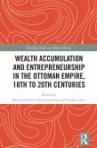 Wealth Accumulation and Entrepreneurship in the Ottoman Empire, 18th to 20th Centuries (eBook, ePUB)