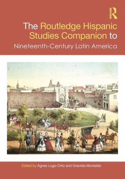 The Routledge Hispanic Studies Companion to Nineteenth-Century Latin America (eBook, ePUB) The Routledge Hispanic Studies Companion to Nineteenth-Century Latin America (eBook, ePUB)