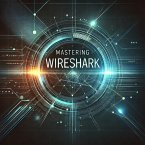 Mastering Wireshark: A Comprehensive Guide to Network Analysis (Security Books) (eBook, ePUB)