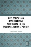 Reflections on Observational Astronomy in the Medieval Islamic Period (eBook, ePUB) Reflections on Observational Astronomy in the Medieval Islamic Period (eBook, ePUB)