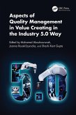 Aspects of Quality Management in Value Creating in the Industry 5.0 Way (eBook, PDF) Aspects of Quality Management in Value Creating in the Industry 5.0 Way (eBook, PDF)