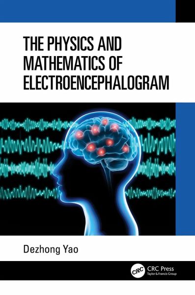 The Physics and Mathematics of Electroencephalogram (eBook, PDF) The Physics and Mathematics of Electroencephalogram (eBook, PDF)