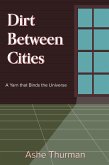 Dirt Between Cities (A Yarn that Binds the Universe, #3) (eBook, ePUB) Dirt Between Cities (A Yarn that Binds the Universe, #3) (eBook, ePUB)