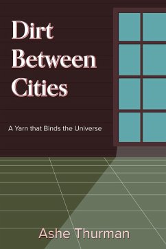 Dirt Between Cities (A Yarn that Binds the Universe, #3) (eBook, ePUB) - Thurman, Ashe
