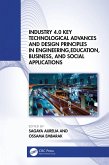 Industry 4.0 Key Technological Advances and Design Principles in Engineering, Education, Business, and Social Applications (eBook, PDF)