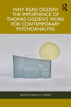 Why Read Ogden? The Importance of Thomas Ogden's Work for Contemporary Psychoanalysis (eBook, ePUB)