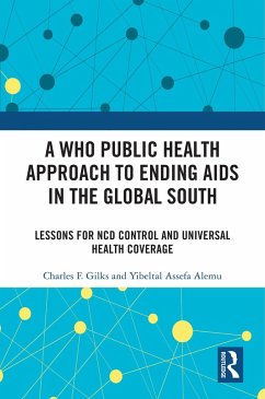 A WHO Public Health Approach to Ending AIDS in the Global South (eBook, PDF) - Gilks, Charles F.; Alemu, Yibeltal Assefa