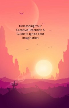 Unleashing Your Creative Potential: A Guide to Ignite Your Imagination (eBook, ePUB) - Alade, Temi