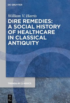 Dire Remedies: A Social History of Healthcare in Classical Antiquity (eBook, ePUB) - Harris, William V.