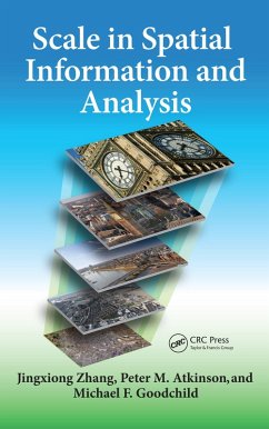 Scale in Spatial Information and Analysis (eBook, ePUB) - Zhang, Jingxiong; Atkinson, Peter; Goodchild, Michael F.