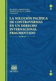 La solucion pacifica de controversias en un derecho internacional fragmentado (eBook, PDF) La solucion pacifica de controversias en un derecho internacional fragmentado (eBook, PDF)