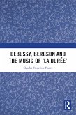 Debussy, Bergson and the Music of 'la duree' (eBook, ePUB)