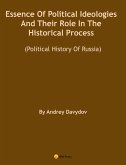 Essence Of Political Ideologies And Their Role In The Historical Process. (Political History Of Russia.) (eBook, ePUB) Essence Of Political Ideologies And Their Role In The Historical Process. (Political History Of Russia.) (eBook, ePUB)