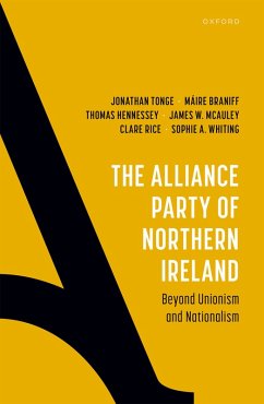 The Alliance Party of Northern Ireland (eBook, ePUB) - Tonge, Jonathan; Braniff, Máire; Hennessey, Thomas; Mcauley, James W.; Rice, Clare; Whiting, Sophie A.